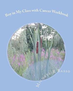 Boy in My Class with Cancer Workbook de Michael R. Basso