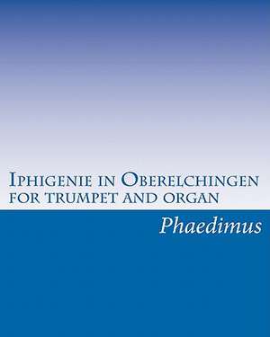 Iphigenie in Oberelchingen, for Trumpet and Organ de Phaedimus