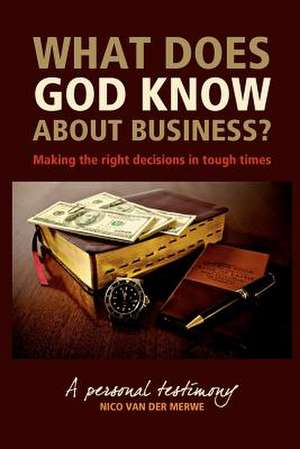 What Does God Know about Business? de Nico Van Der Merwe