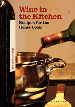 Wine in the Kitchen de Aimee N. Youngs