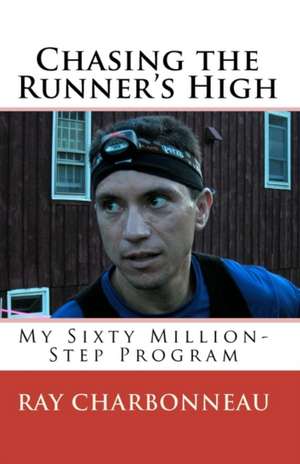 Chasing the Runner's High de Ray Charbonneau