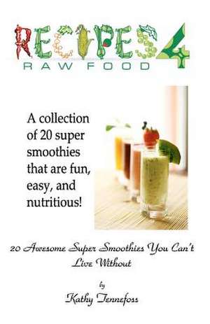 20 Awesome Super Smoothies You Can't Live Without de Kathy Tennefoss