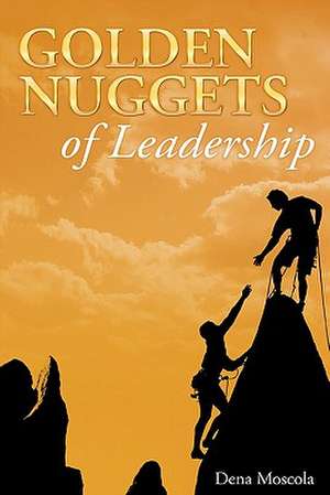 Golden Nuggets of Leadership de Dena Moscola