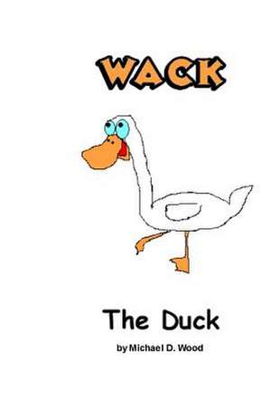 Wack the Duck de Michael D. Wood