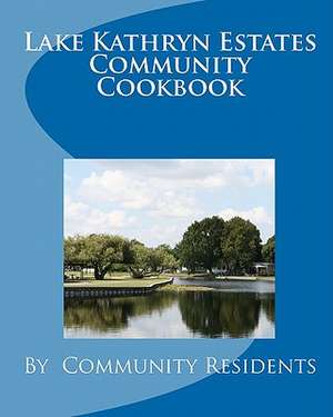 Lake Kathryn Estates Community Cookbook de Community Residents