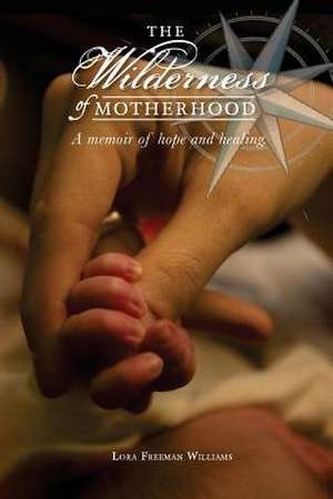 The Wilderness of Motherhood de Lora Freeman Williams