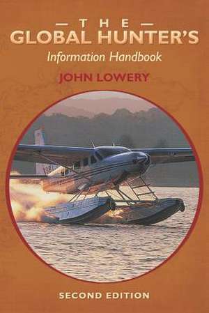 The Global Hunter's Information Handbook de John Lowery