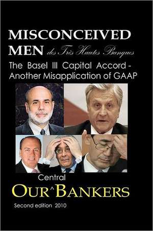 Misconceived Men of Tres Haut Banque: The Basel III Capital Accord - Another Misapplication of GAAP de Michael Schemmann