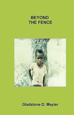 Beyond the Fence de Gladstone D. Meyler