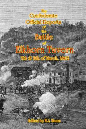 The Confederate Official Reports of the Battle of Elkhorn Tavern de H. L. Hanna