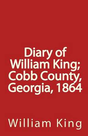 Diary of William King; Cobb County, Georgia, 1864 de William King