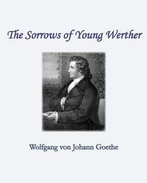 The Sorrows of Young Werther de Wolfgang Von Johann Goethe