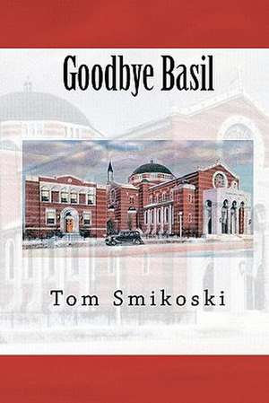 Goodbye Basil de Tom Smikoski