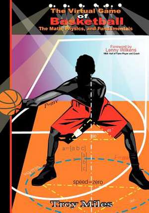 The Virtual Game of Basketball de Troy R. Miles