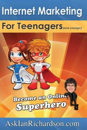 Internet Marketing for Teenagers (and Younger) de MR Ian Richardson