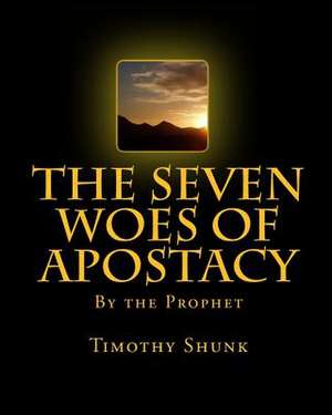 The Seven Woes of Apostacy de Timothy Lamar Shunk