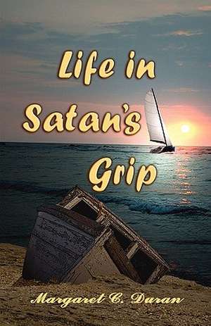 Life in Satan's Grip de Margaret C. Duran