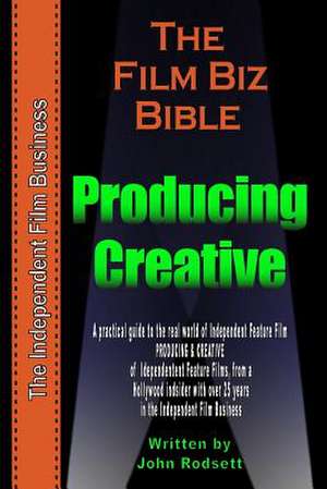 The Film Biz Bible - Creative & Producing de MR John Rodsett