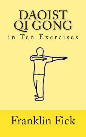 Daoist Qi Gong in Ten Exercises de Franklin Fick