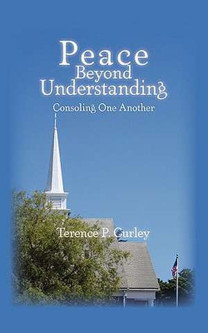 Peace Beyond Understanding de Terence P. Curley