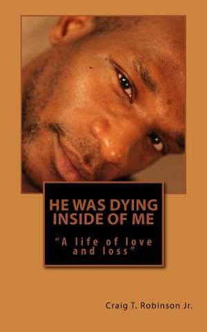 He Was Dying Inside of Me de Craig T. Robinson Jr