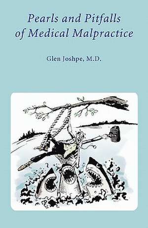 Pearls and Pitfalls of Medical Malpractice de Glen Joshpe M. D.