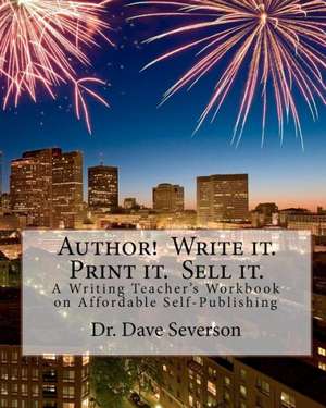 Author! Write It. Print It. Sell It. de Dave Severson