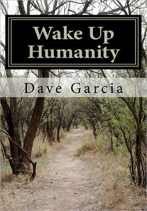 Wake Up Humanity de Dave Garcia