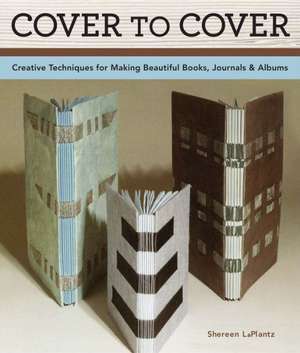 Cover to Cover 20th Anniversary Edition: Creative Techniques for Making Beautiful Books, Journals & Albums de Shereen LaPlantz