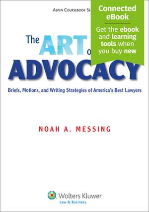 The Art of Advocacy: Briefs, Motions, and Writing Strategies of America's Best Lawyers de Messing