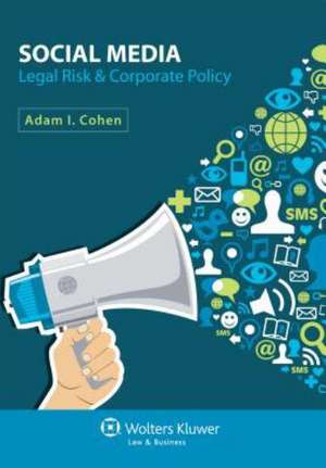 Social Media: Legal Risk & Corporate Policy de Cohen