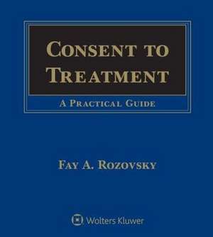 Consent to Treatment: Practical Guide 5e de Rozovsky