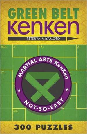 Green Belt Kenken: 300 Puzzles de Tetsuya Miyamoto