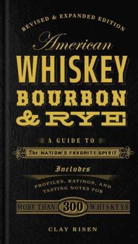 American Whiskey, Bourbon & Rye de Clay Risen