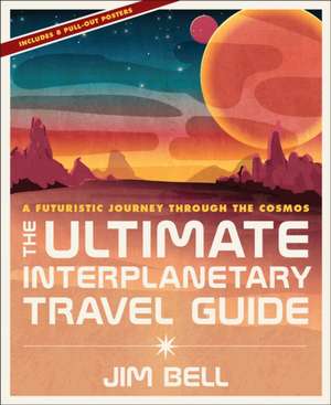 The Ultimate Interplanetary Travel Guide: A Futuristic Journey Through the Cosmos de Jim Bell