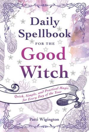 Daily Spellbook for the Good Witch de Patti Wigington