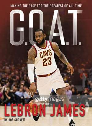 G.O.A.T. - Lebron James de Bob Gurnett