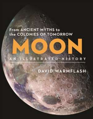 Moon:An Illustrated History de David Warmflash