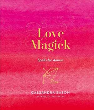 Eason, C: Love Magick de Cassandra Eason