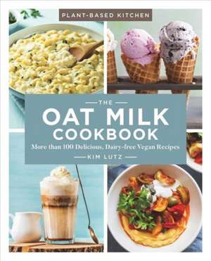 The Oat Milk Cookbook de Kim Lutz