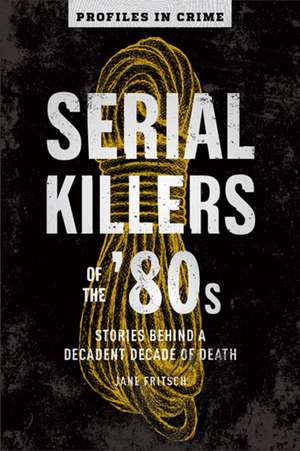 Serial Killers Of The 80s de J. Fritsch