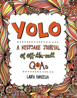 Yolo: A Keepsake Journal of Off-The-Wall Q&asvolume 2 de Laura Barcella