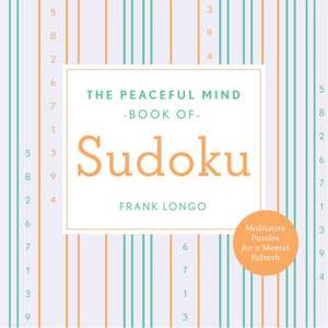 Peaceful Mind Book of Sudoku de Frank Longo