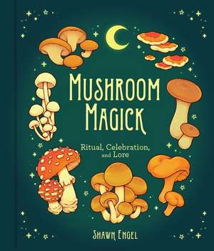 Mushroom Magick de Shawn Engel