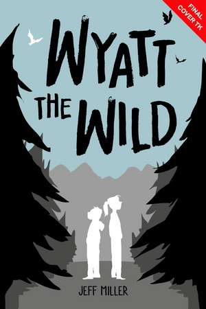 Wyatt the Wild de Jeff Miller