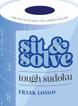 Sit & Solve Tough Sudoku de Frank Longo