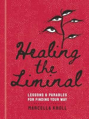 Healing the Liminal de Marcella Kroll