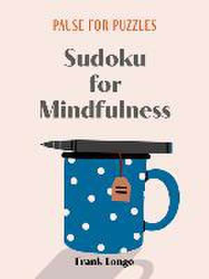 Pause for Puzzles: Sudoku for Mindfulness de Frank Longo