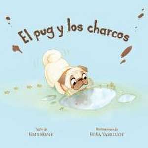 El Pug Y Los Charcos (Spanish Edition) de Kim Norman