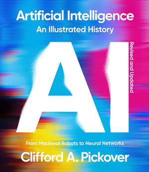 Artificial Intelligence: An Illustrated History de Clifford A. Pickover